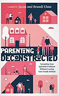 Parenting Deconstructed by Jason and Brandi Elam